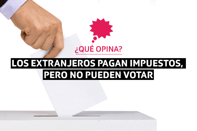 Los extranjeros pagan impuestos pero no pueden votar