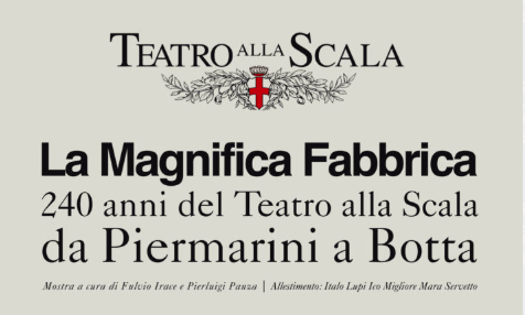 Parte del manifesto dell esposizione: il logo della Scala e il titolo: La magnifica Fabbraica, 240 anni del Teatro alla Scala